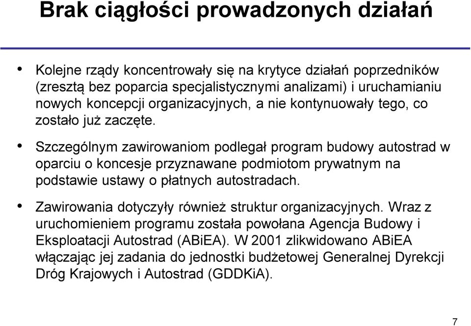 Szczególnym zawirowaniom podlegał program budowy autostrad w oparciu o koncesje przyznawane podmiotom prywatnym na podstawie ustawy o płatnych autostradach.