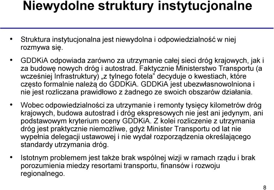 Faktycznie Ministerstwo Transportu (a wcześniej Infrastruktury) z tylnego fotela decyduje o kwestiach, które często formalnie należą do GDDKiA.