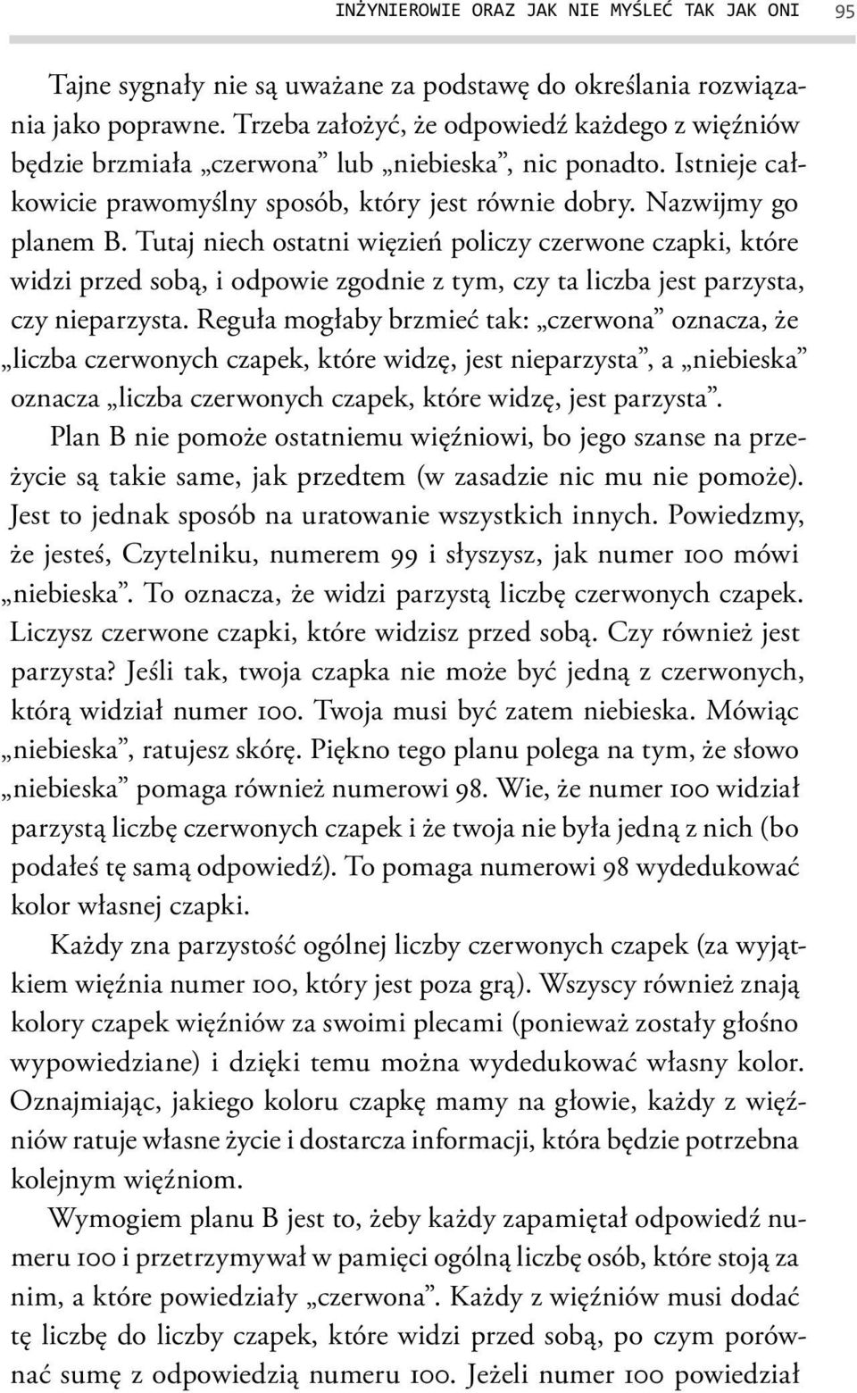 Tutaj niech ostatni więzień policzy czerwone czapki, które widzi przed sobą, i odpowie zgodnie z tym, czy ta liczba jest parzysta, czy nieparzysta.