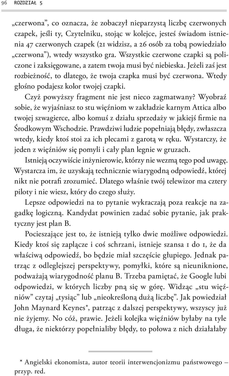 Jeżeli zaś jest rozbieżność, to dlatego, że twoja czapka musi być czerwona. Wtedy głośno podajesz kolor twojej czapki. Czyż powyższy fragment nie jest nieco zagmatwany?