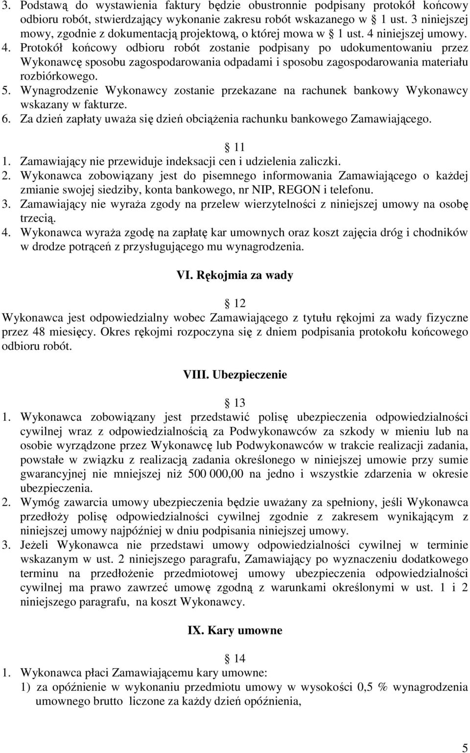 niniejszej umowy. 4. Protokół końcowy odbioru robót zostanie podpisany po udokumentowaniu przez Wykonawcę sposobu zagospodarowania odpadami i sposobu zagospodarowania materiału rozbiórkowego. 5.