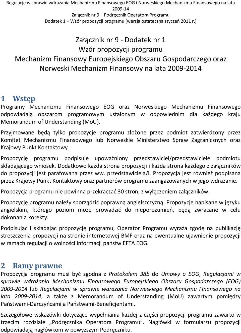 ] Załącznik nr 9 - Dodatek nr 1 Wzór propozycji programu Mechanizm Finansowy Europejskiego Obszaru Gospodarczego oraz Norweski Mechanizm Finansowy na lata 2009-2014 1 Wstęp Programy Mechanizmu