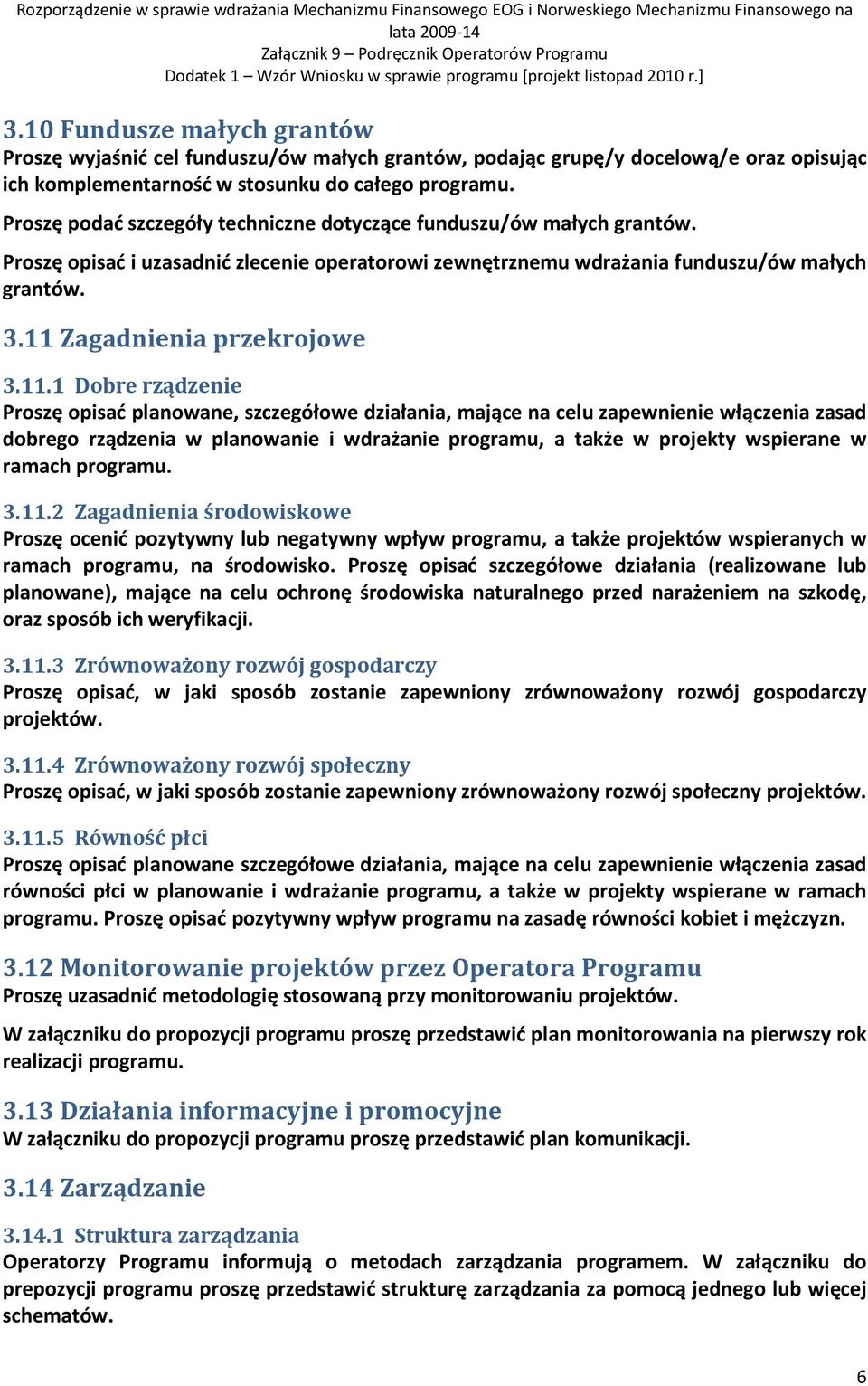 11 Zagadnienia przekrojowe 3.11.1 Dobre rządzenie Proszę opisać planowane, szczegółowe działania, mające na celu zapewnienie włączenia zasad dobrego rządzenia w planowanie i wdrażanie programu, a