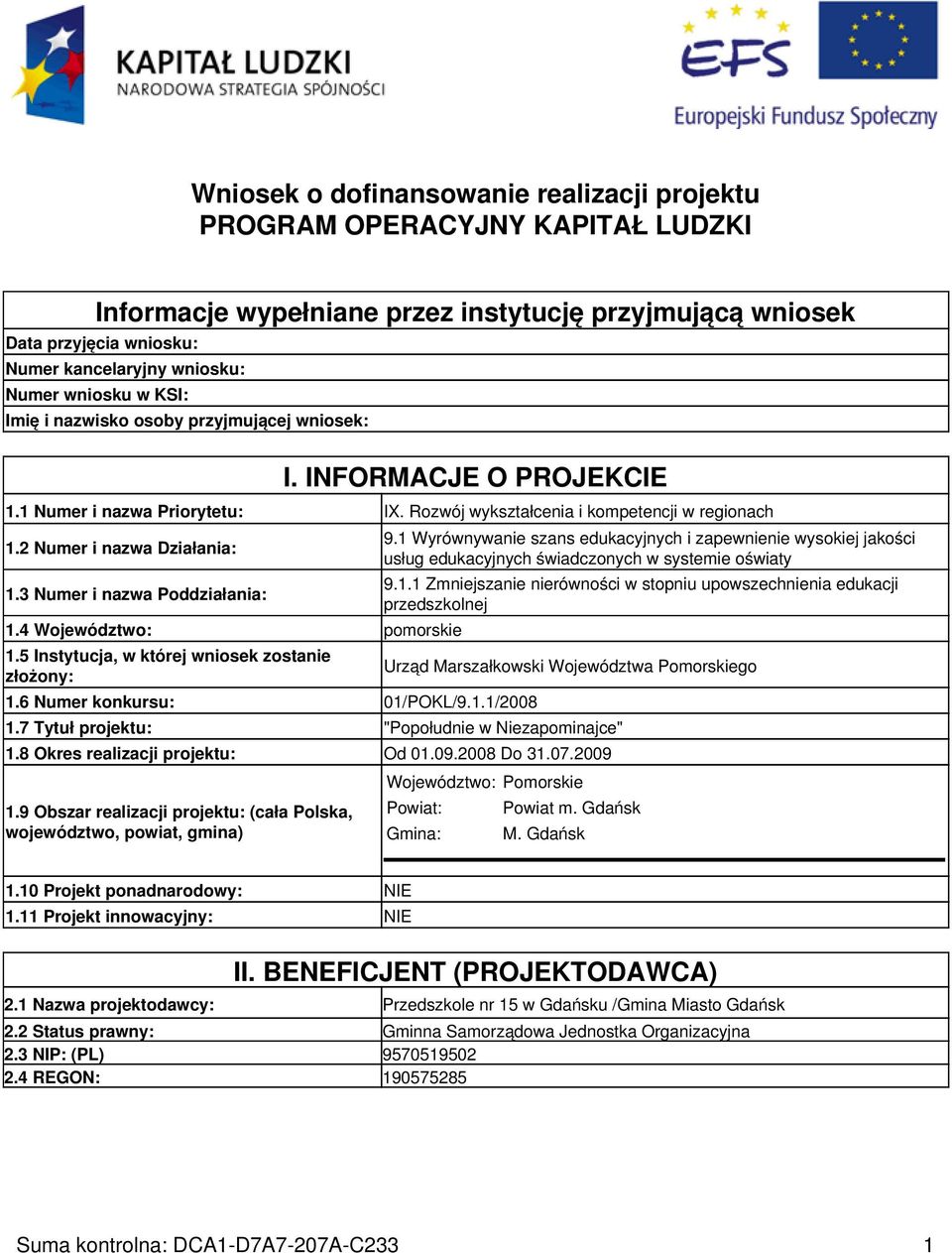 3 Numer i nazwa Poddziałania: 1.4 Województwo: pomorskie 1.5 Instytucja, w której wniosek zostanie złożony: 1.6 Numer konkursu: 01/POKL/9.1.1/2008 9.