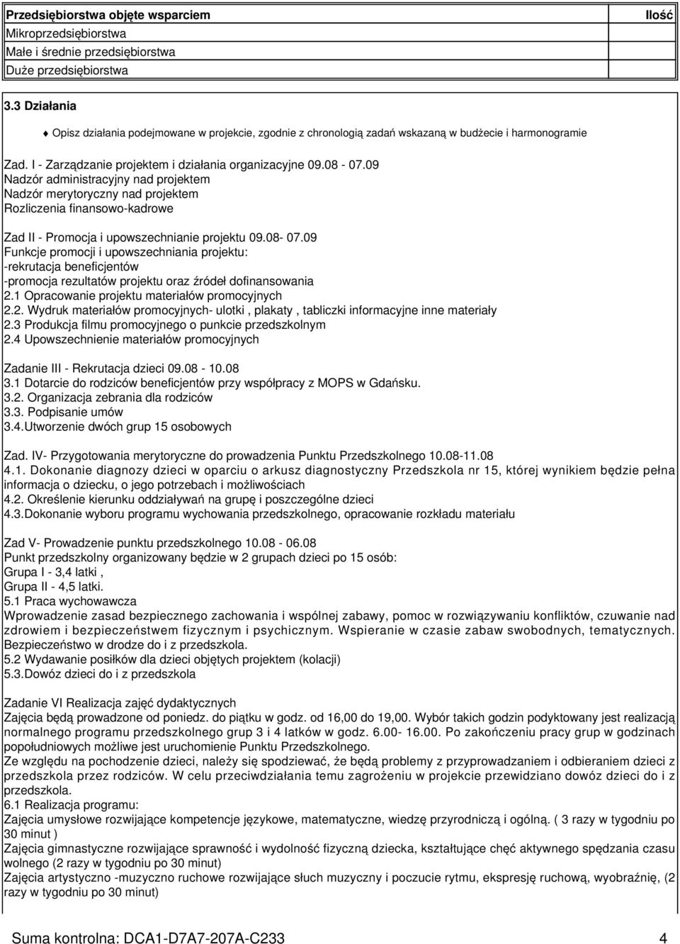 09 Nadzór administracyjny nad projektem Nadzór merytoryczny nad projektem Rozliczenia finansowo-kadrowe Zad II - Promocja i upowszechnianie projektu 09.08-07.