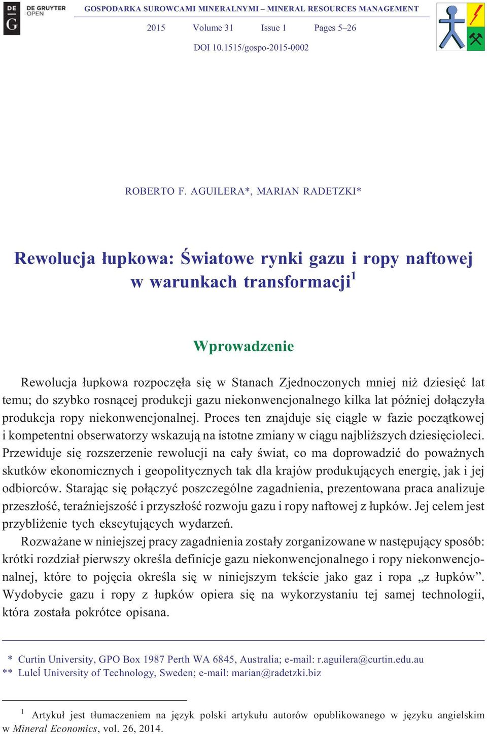 lat temu; do szybko rosn¹cej produkcji gazu niekonwencjonalnego kilka lat póÿniej do³¹czy³a produkcja ropy niekonwencjonalnej.