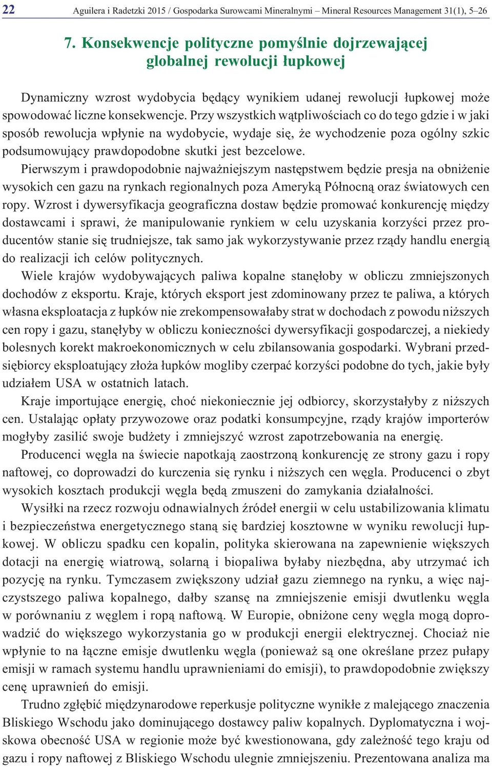 Przy wszystkich w¹tpliwoœciach co do tego gdzie i w jaki sposób rewolucja wp³ynie na wydobycie, wydaje siê, e wychodzenie poza ogólny szkic podsumowuj¹cy prawdopodobne skutki jest bezcelowe.