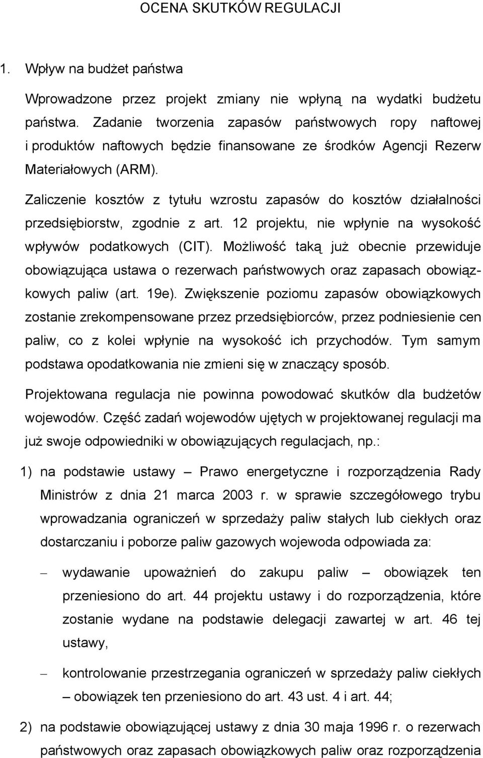 Zaliczenie kosztów z tytułu wzrostu zapasów do kosztów działalności przedsiębiorstw, zgodnie z art. 12 projektu, nie wpłynie na wysokość wpływów podatkowych (CIT).