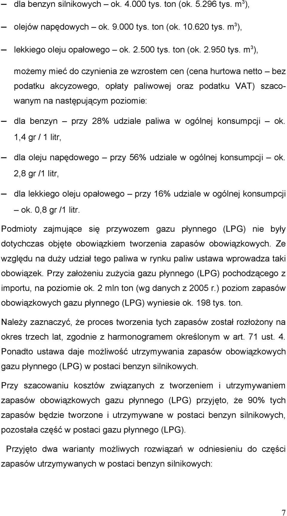 w ogólnej konsumpcji ok. 1,4 gr / 1 litr, dla oleju napędowego przy 56% udziale w ogólnej konsumpcji ok. 2,8 gr /1 litr, dla lekkiego oleju opałowego przy 16% udziale w ogólnej konsumpcji ok.