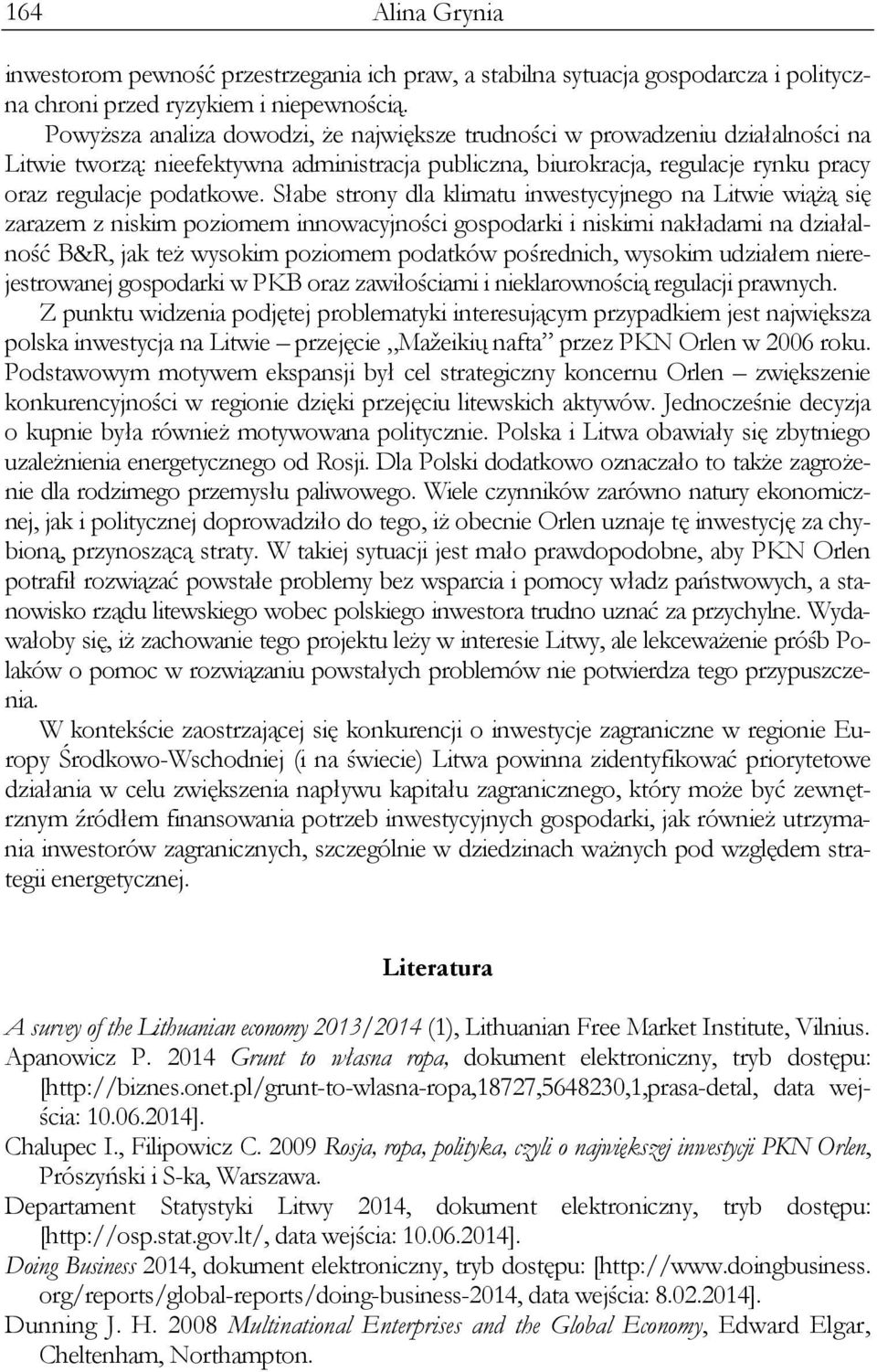 Słabe strony dla klimatu inwestycyjnego na Litwie wiążą się zarazem z niskim poziomem innowacyjności gospodarki i niskimi nakładami na działalność B&R, jak też wysokim poziomem podatków pośrednich,