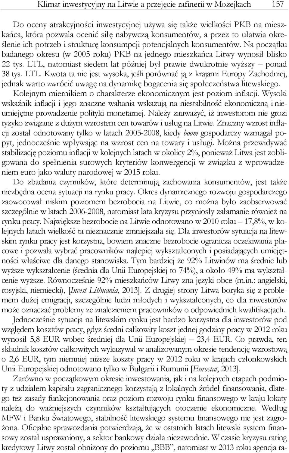 LTL, natomiast siedem lat później był prawie dwukrotnie wyższy ponad 38 tys. LTL.