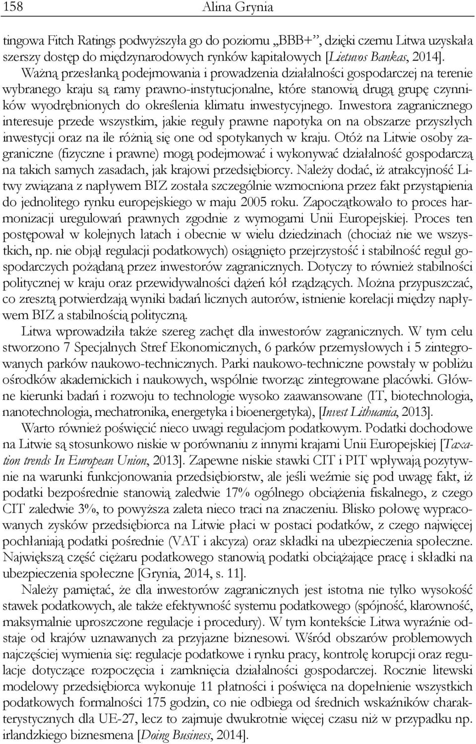 klimatu inwestycyjnego. Inwestora zagranicznego interesuje przede wszystkim, jakie reguły prawne napotyka on na obszarze przyszłych inwestycji oraz na ile różnią się one od spotykanych w kraju.