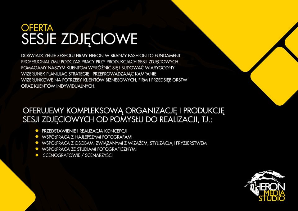 I PRZEDSIÊBIORSTW ORAZ KLIENTÓW INDYWIDUALNYCH. OFERUJEMY KOMPLEKSOW ORGANIZACJÊ I PRODUKCJÊ SESJI ZDJÊCIOWYCH OD POMYS U DO REALIZACJI, TJ.