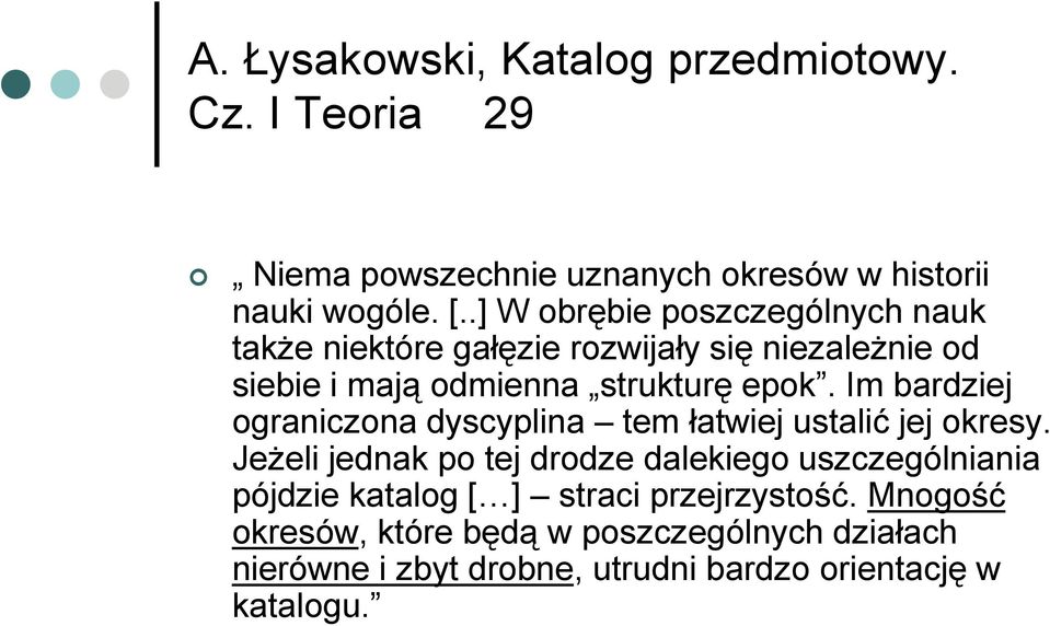 Im bardziej ograniczona dyscyplina tem łatwiej ustalić jej okresy.