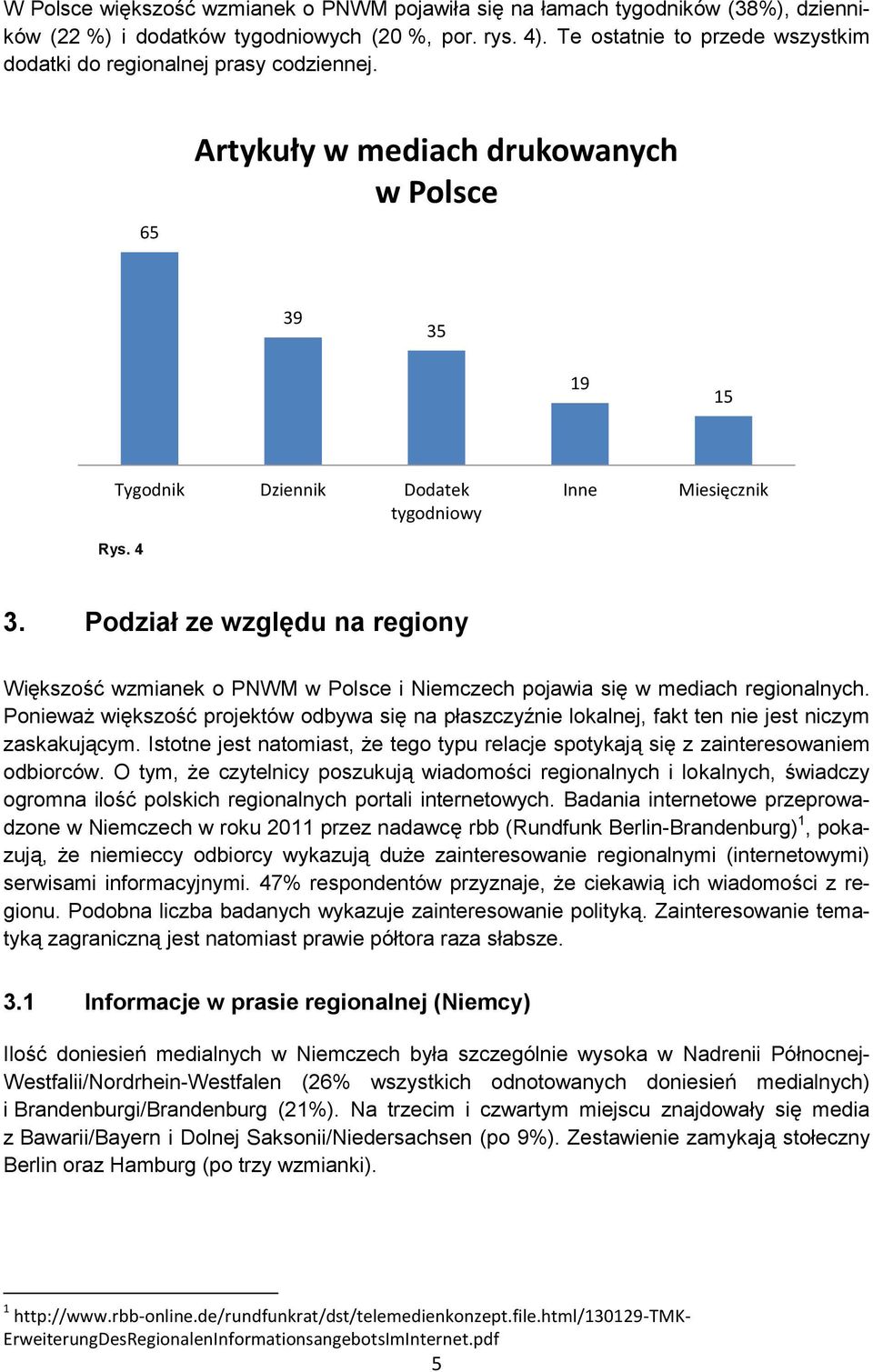 Podział ze względu na regiony Większość wzmianek o PNWM w Polsce i Niemczech pojawia się w mediach regionalnych.