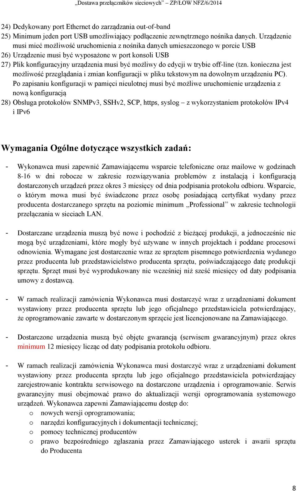 edycji w trybie off-line (tzn. konieczna jest możliwość przeglądania i zmian konfiguracji w pliku tekstowym na dowolnym urządzeniu PC).