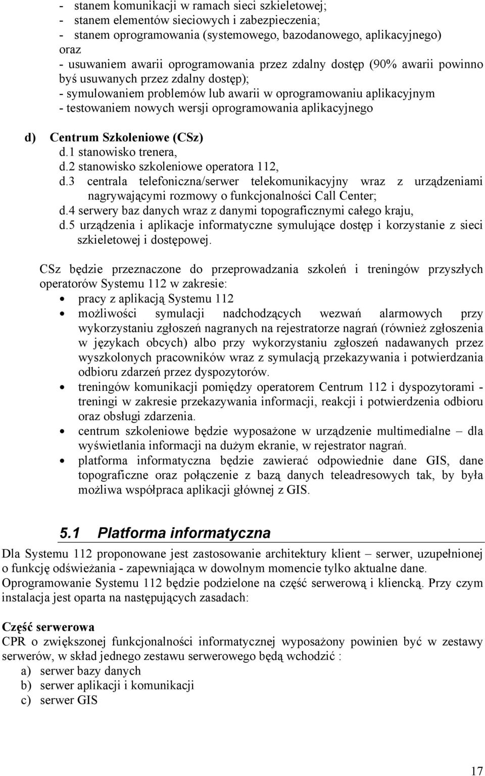 aplikacyjnego d) Centrum Szkoleniowe (CSz) d.1 stanowisko trenera, d.2 stanowisko szkoleniowe operatora 112, d.