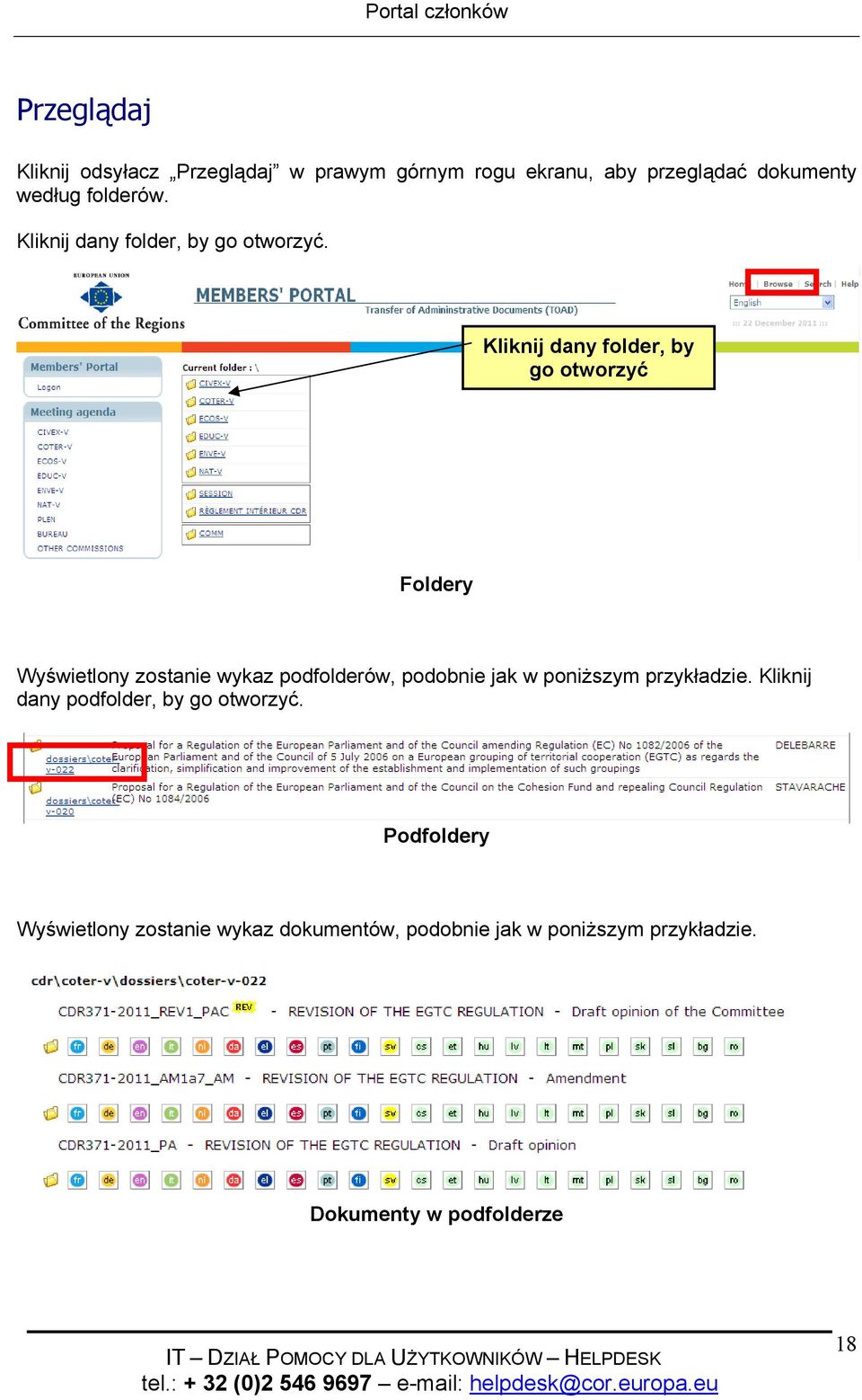 Kliknij dany folder, by go otworzyć Foldery Wyświetlony zostanie wykaz podfolderów, podobnie jak w