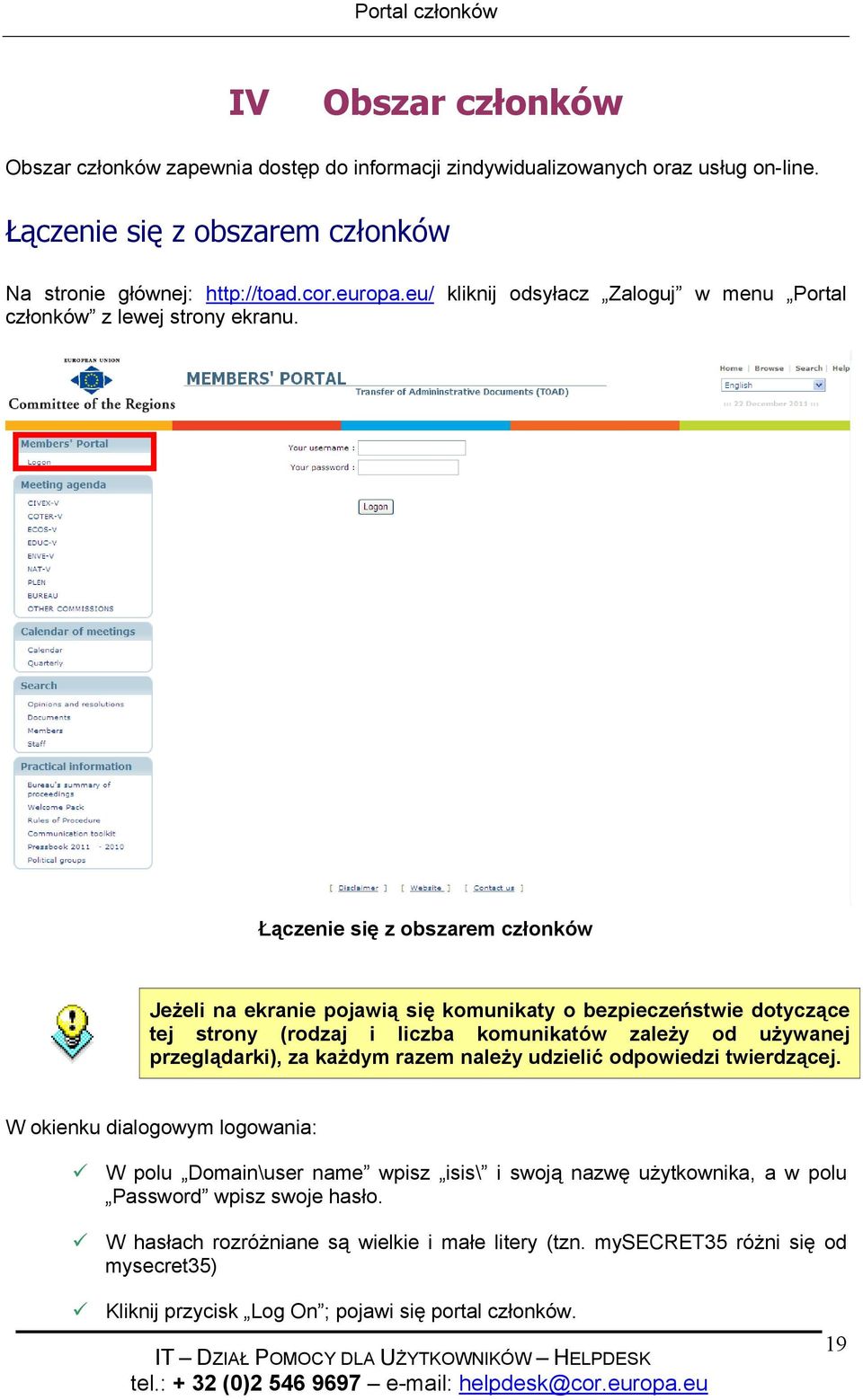 Łączenie się z obszarem członków Jeżeli na ekranie pojawią się komunikaty o bezpieczeństwie dotyczące tej strony (rodzaj i liczba komunikatów zależy od używanej przeglądarki), za każdym razem