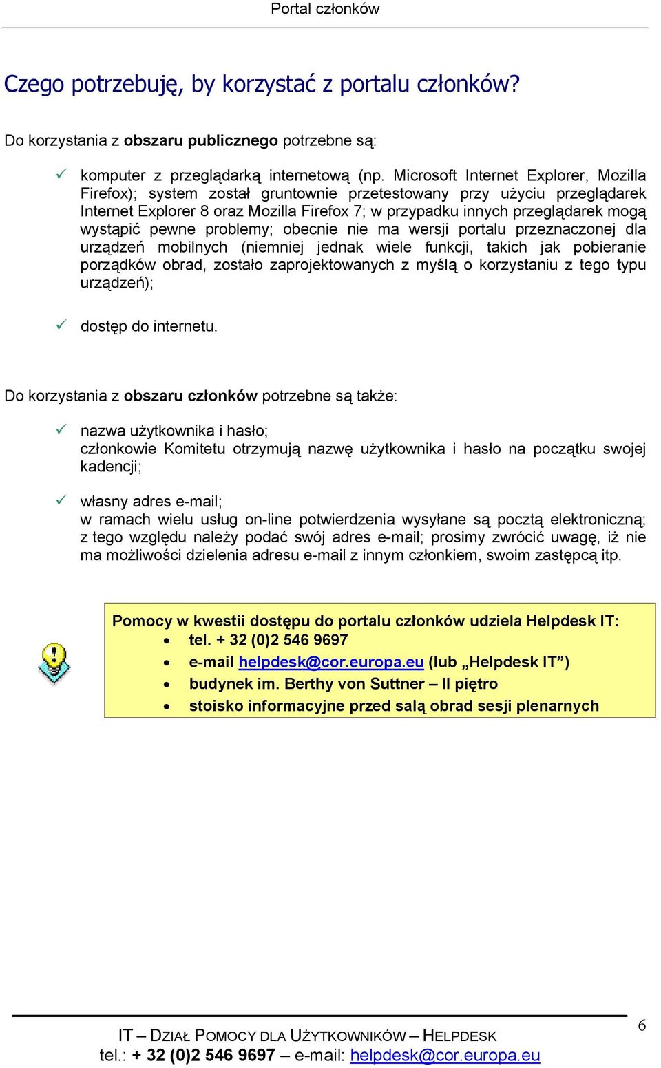 wystąpić pewne problemy; obecnie nie ma wersji portalu przeznaczonej dla urządzeń mobilnych (niemniej jednak wiele funkcji, takich jak pobieranie porządków obrad, zostało zaprojektowanych z myślą o