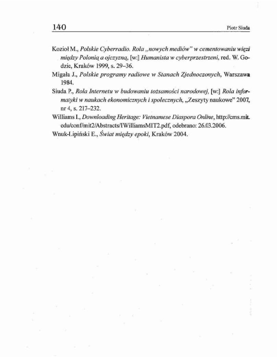 , Rola Internetu w budowaniu tożsamości narodowej, [w:] Rola informatyki w naukach ekonomicznych i społecznych, "Zeszyty naukowe" 2007, nr 4, s. 217-232.