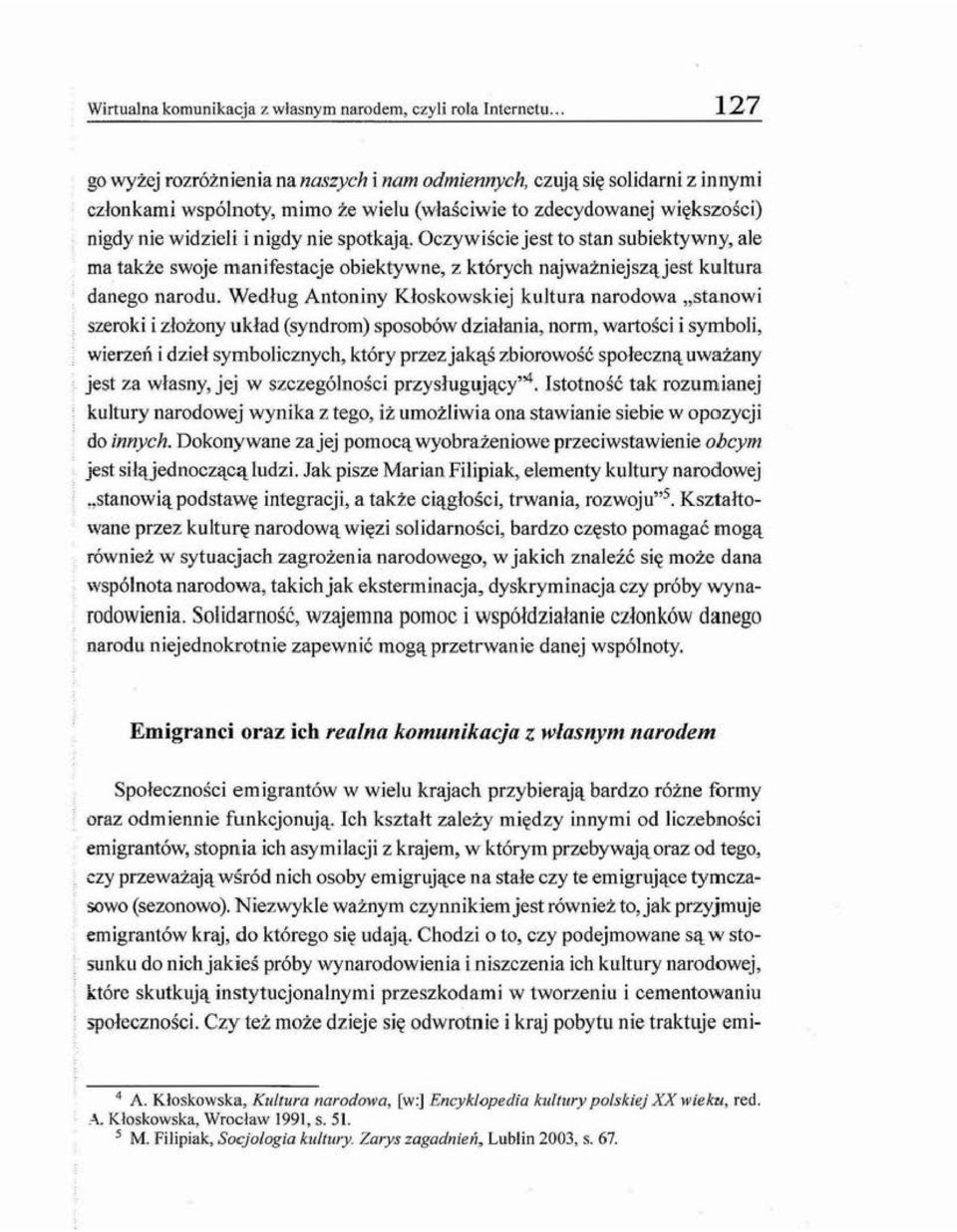 spotkają. Oczywiście jest to stan subiektywny, ale ma także swoje manifestacje obiektywne, z których najważniejsząjest kultura danego narodu.