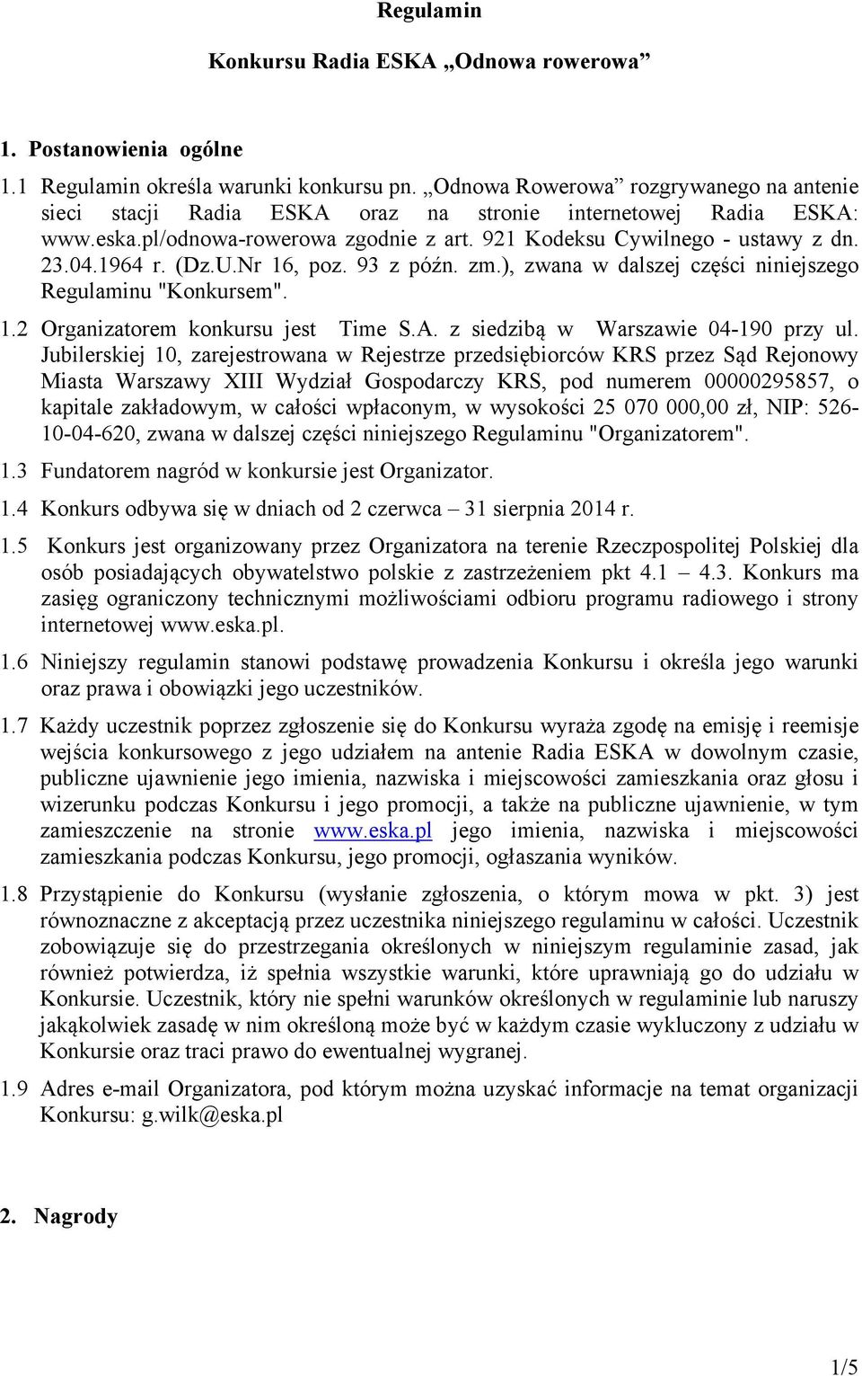 (Dz.U.Nr 16, poz. 93 z późn. zm.), zwana w dalszej części niniejszego Regulaminu "Konkursem". 1.2 Organizatorem konkursu jest Time S.A. z siedzibą w Warszawie 04-190 przy ul.