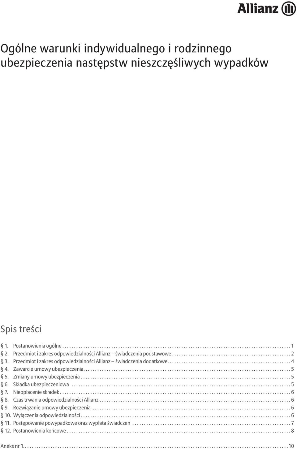 ...5 Zmiany umowy ubezpieczenia...5 Składka ubezpieczeniowa...5 7. Nieopłacenie składek...6 8. Czas trwania odpowiedzialności Allianz...6 9. Rozwiązanie umowy ubezpieczenia.