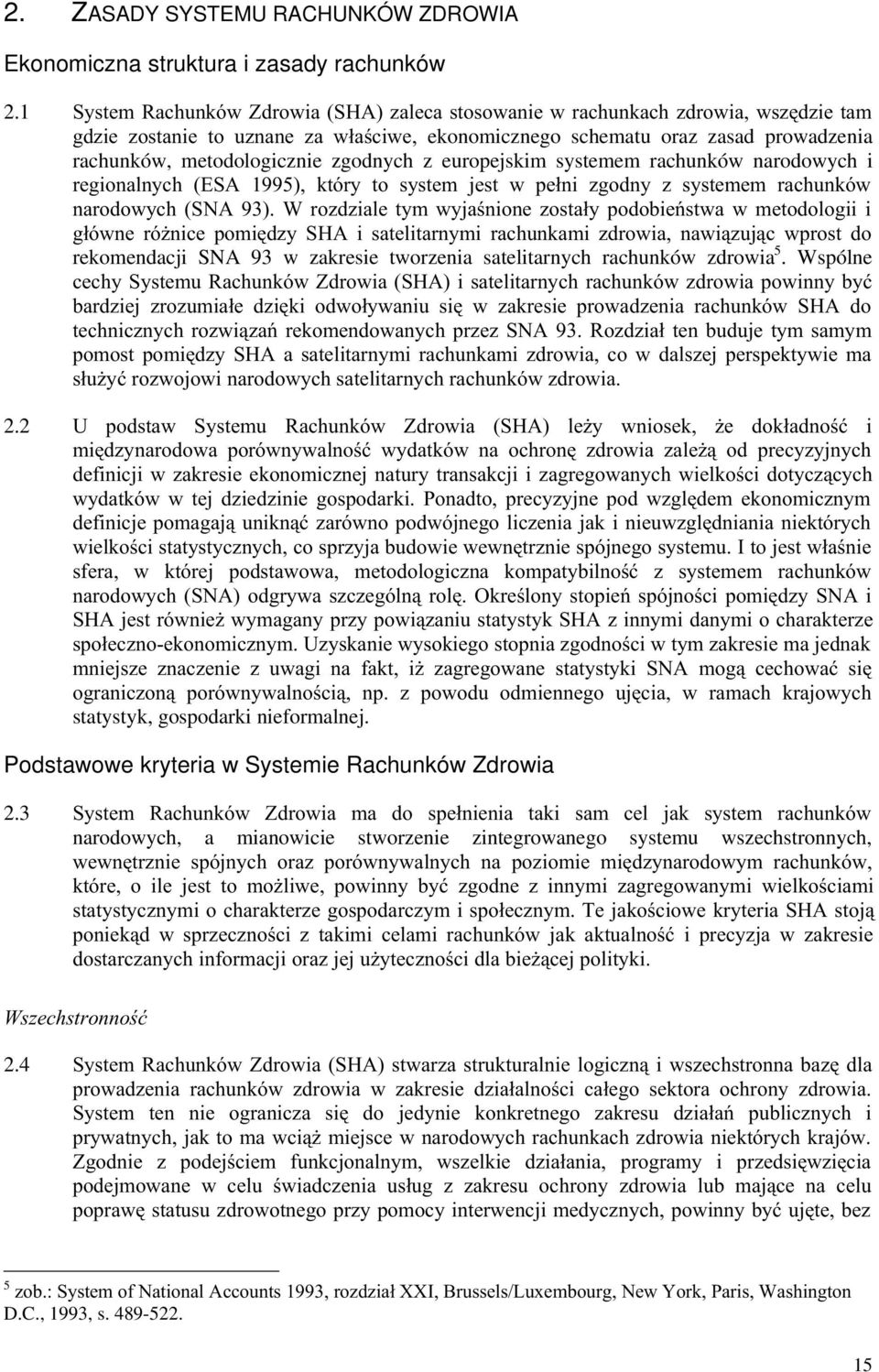 (( 0& &% 7 WJ9/ #%#'+!(,&'& #! %2'6! (!%+)'' ' )& -&' ('*%# 8 '!+'!&(' 0&(' #%'1 &'$#0$! % rekomendacji SNA 93 w zakresie tworzenia satelitarnych rachunków zdrowia 5. Wspólne!(0 0&%'789'!+'!& 0&#%''&&23 2%#' ##0(' %#'*' %&'0 '* #' %#&' 0& 8 %!