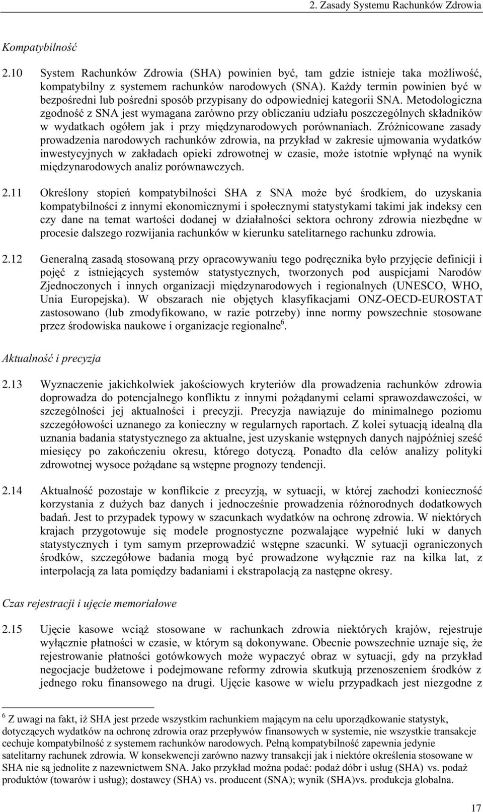 (!!,' %%& %#'+&,'! & #%' &'#2*%& procesie dalszego rozwijania rachunków w kierunku satelitarnego rachunku zdrowia. 2.12 <&+&$#%$!&$#&'0!)%*#&'2#*'%.'&''' *3 # '!&'$!(!!!#& 1!