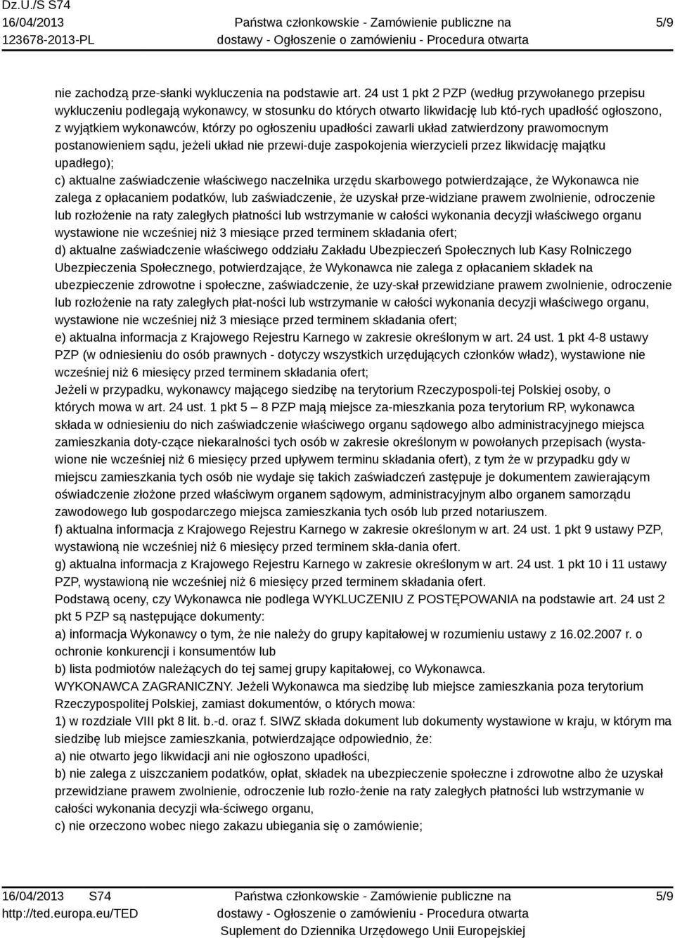 ogłoszeniu upadłości zawarli układ zatwierdzony prawomocnym postanowieniem sądu, jeżeli układ nie przewi-duje zaspokojenia wierzycieli przez likwidację majątku upadłego); c) aktualne zaświadczenie