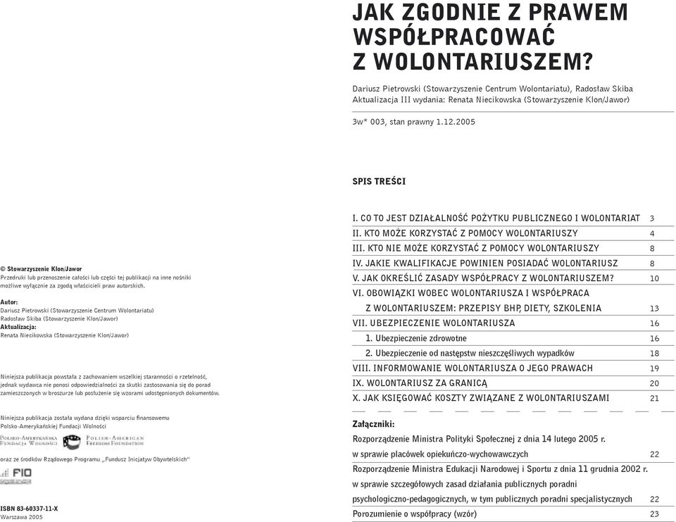 2005 SPIS TREŚCI Stowarzyszenie Klon/Jawor Przedruki lub przenoszenie całości lub części tej publikacji na inne nośniki możliwe wyłącznie za zgodą właścicieli praw autorskich.