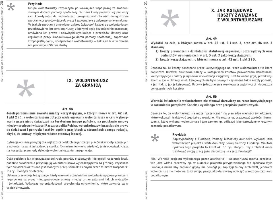 W trakcie spotkania omówiono: zakres świadczeń każdego z wolontariuszy, przedstawiono im pensjonariuszy, z którymi będą bezpośrednio pracować, omówiono ich prawa i obowiązki wynikające z przepisów