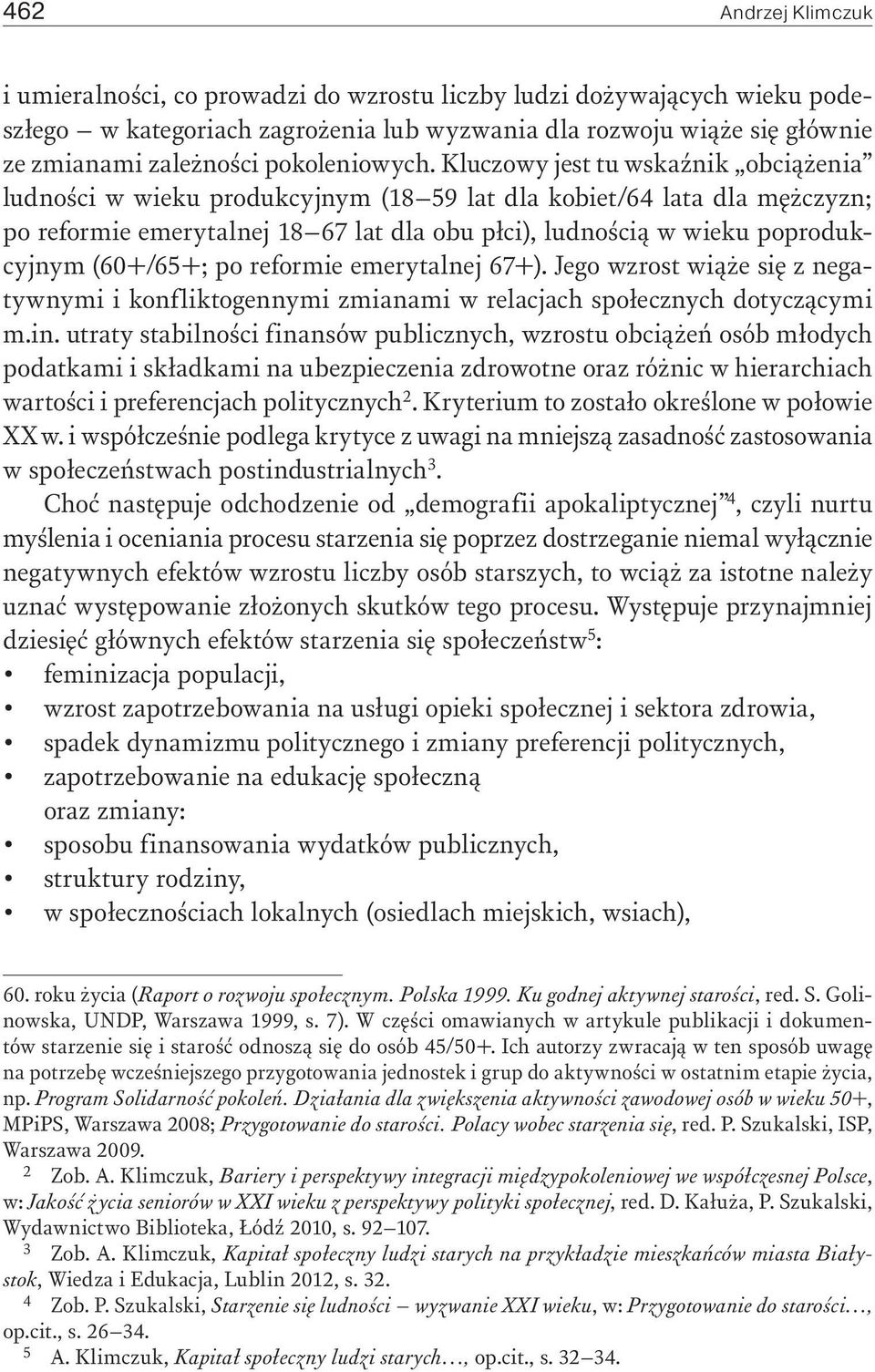 (60+/65+; po reformie emerytalnej 67+). Jego wzrost wiąże się z negatywnymi i konfliktogennymi zmianami w relacjach społecznych dotyczącymi m.in.