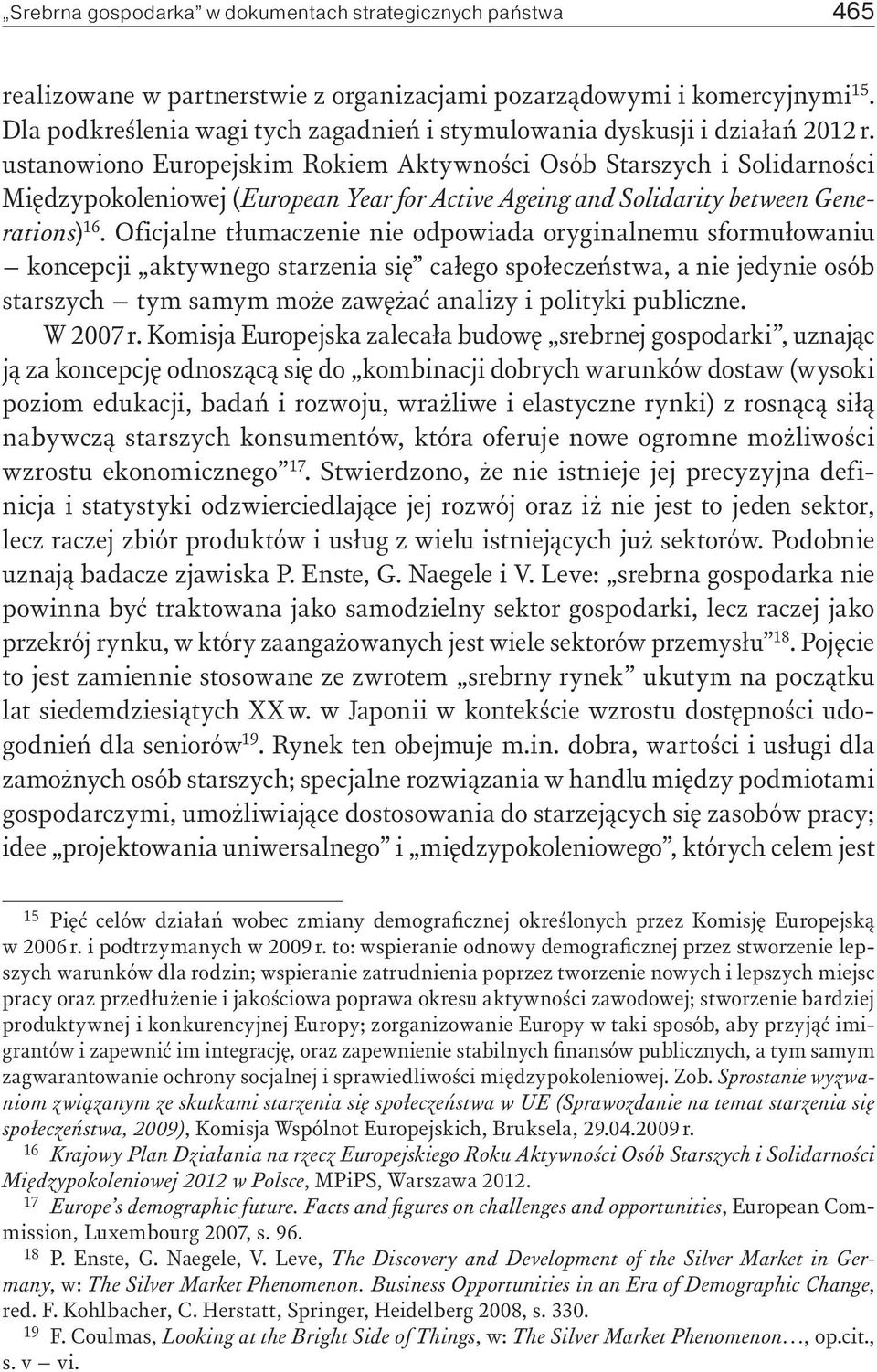 ustanowiono Europejskim Rokiem Aktywności Osób Starszych i Solidarności Międzypokoleniowej (European Year for Active Ageing and Solidarity between Generations) 16.