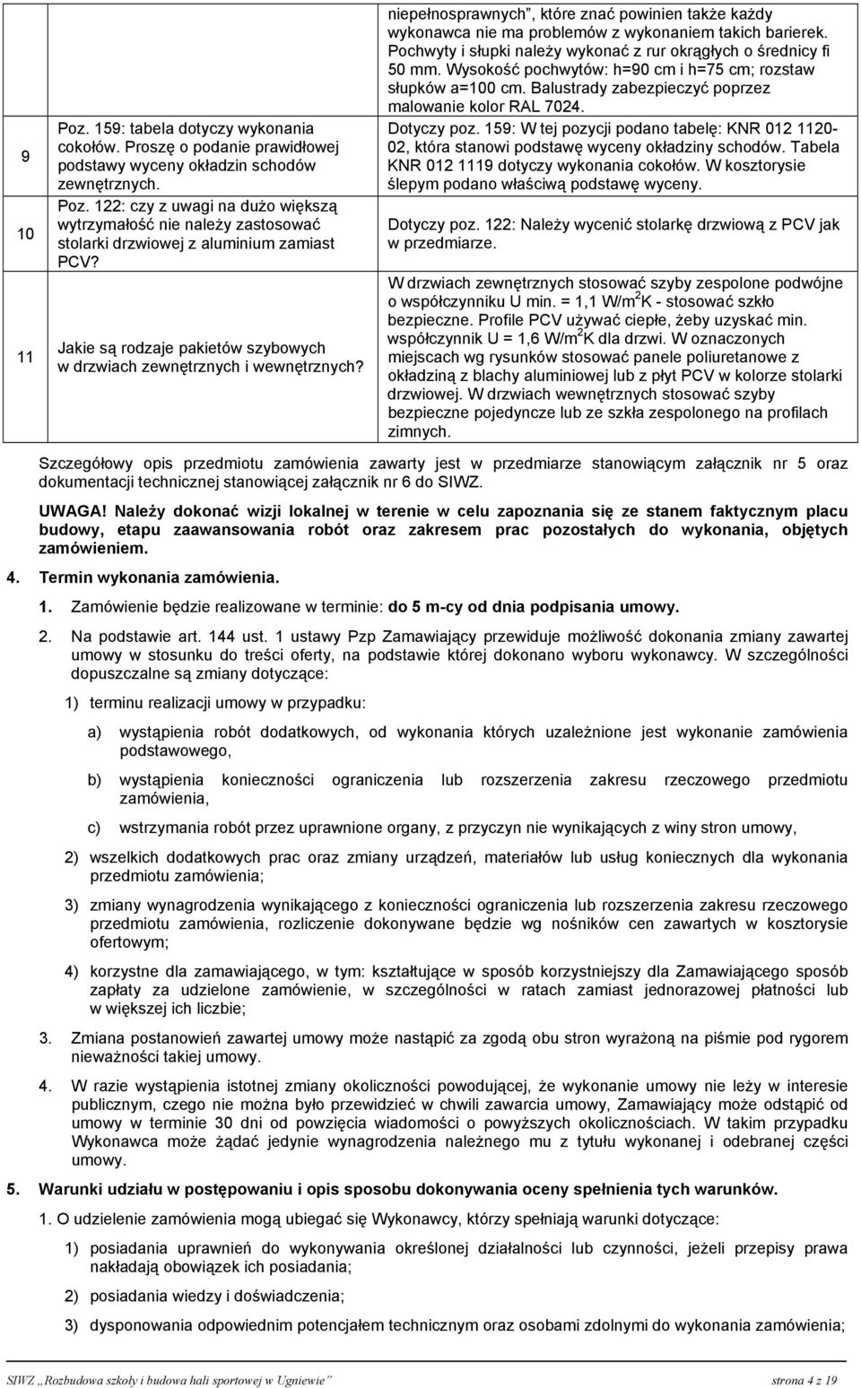 Pochwyty i słupki należy wykonać z rur okrągłych o średnicy fi 50 mm. Wysokość pochwytów: h=90 cm i h=75 cm; rozstaw słupków a=100 cm. Balustrady zabezpieczyć poprzez malowanie kolor RAL 7024.