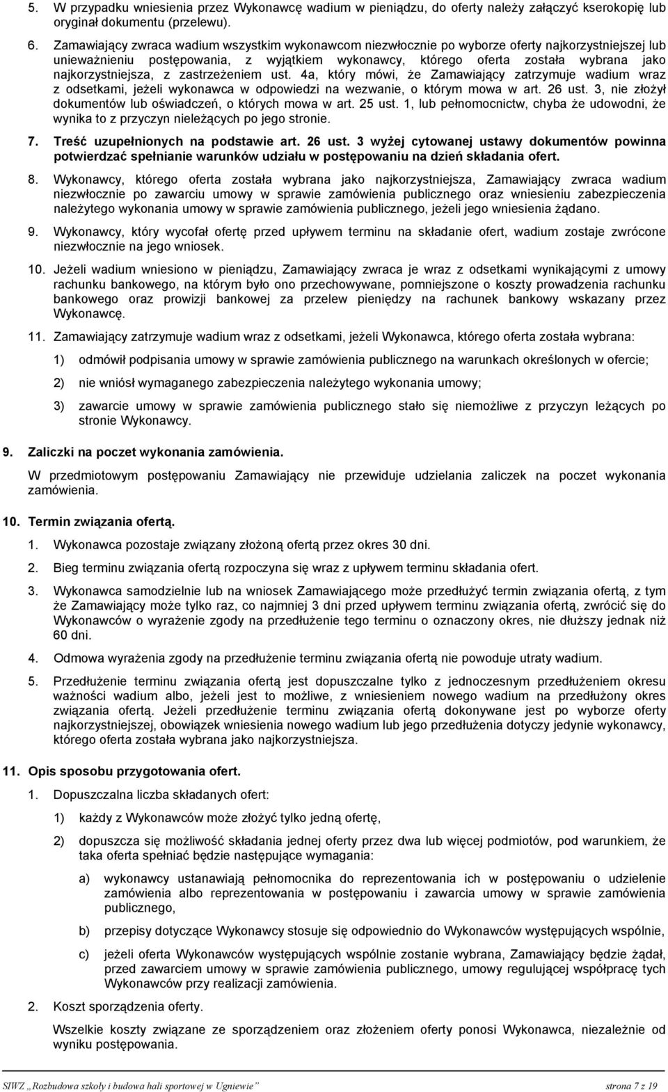 najkorzystniejsza, z zastrzeżeniem ust. 4a, który mówi, że Zamawiający zatrzymuje wadium wraz z odsetkami, jeżeli wykonawca w odpowiedzi na wezwanie, o którym mowa w art. 26 ust.