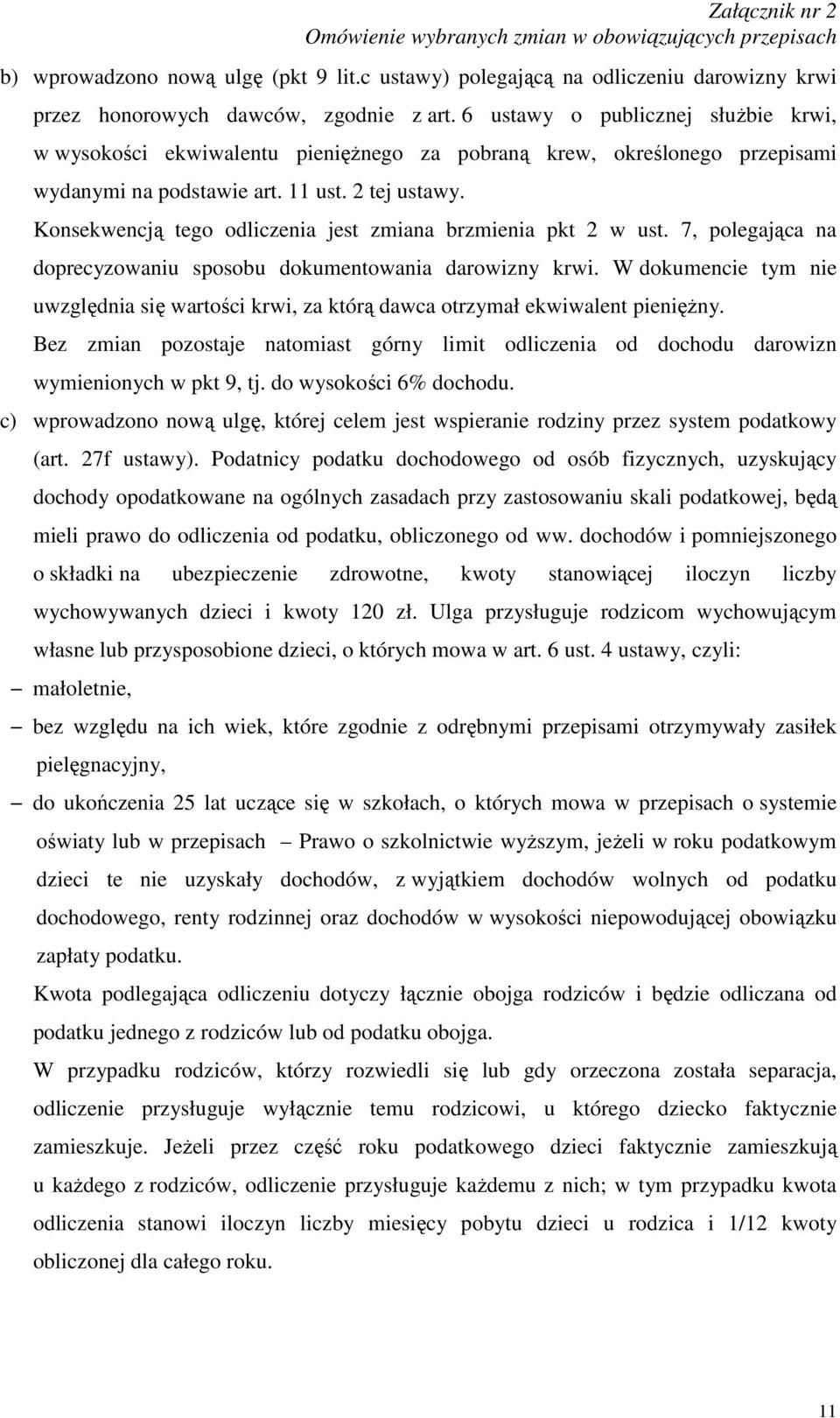 Konsekwencją tego odliczenia jest zmiana brzmienia pkt 2 w ust. 7, polegająca na doprecyzowaniu sposobu dokumentowania darowizny krwi.