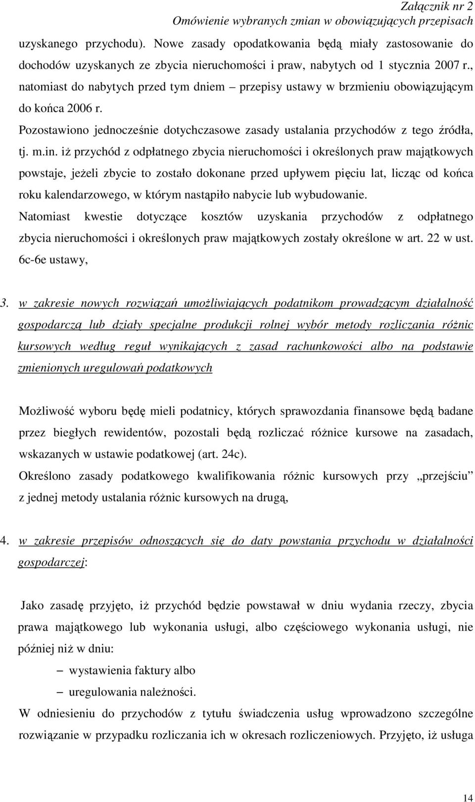 iŝ przychód z odpłatnego zbycia nieruchomości i określonych praw majątkowych powstaje, jeŝeli zbycie to zostało dokonane przed upływem pięciu lat, licząc od końca roku kalendarzowego, w którym