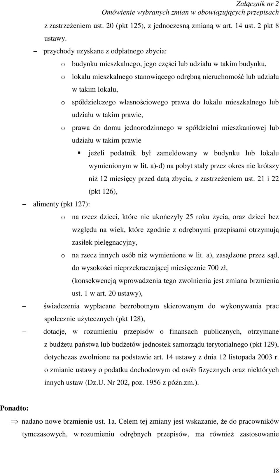 takim lokalu, o spółdzielczego własnościowego prawa do lokalu mieszkalnego lub udziału w takim prawie, o prawa do domu jednorodzinnego w spółdzielni mieszkaniowej lub udziału w takim prawie jeŝeli