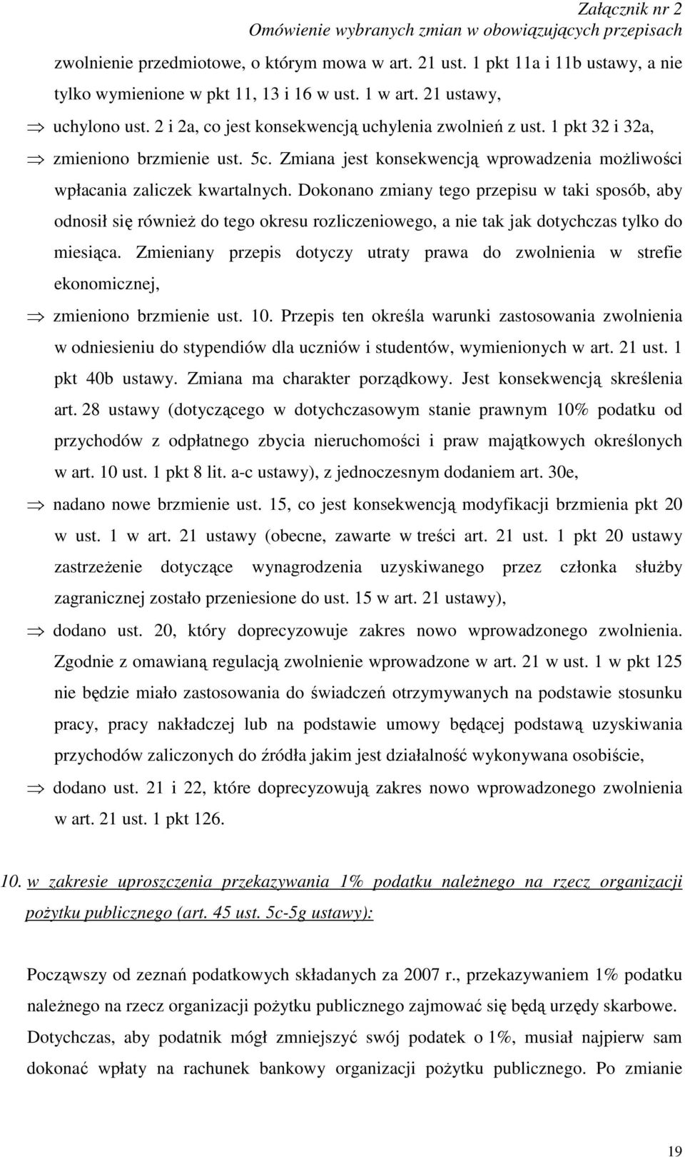 Dokonano zmiany tego przepisu w taki sposób, aby odnosił się równieŝ do tego okresu rozliczeniowego, a nie tak jak dotychczas tylko do miesiąca.