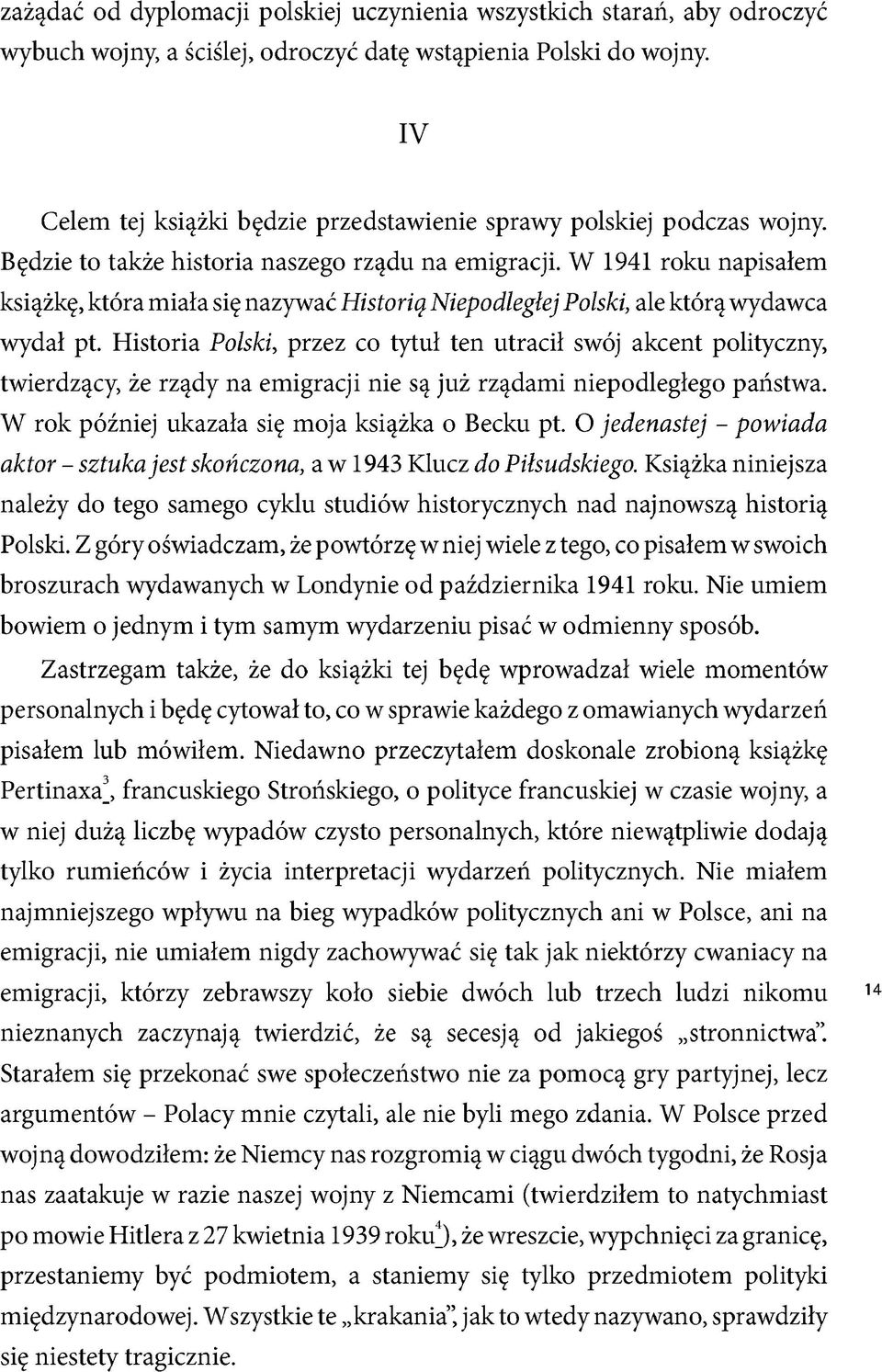 W 1941 roku napisałem książkę, która miała się nazywać Historię Niepodległej Polski, ale którą wydawca wydał pt.
