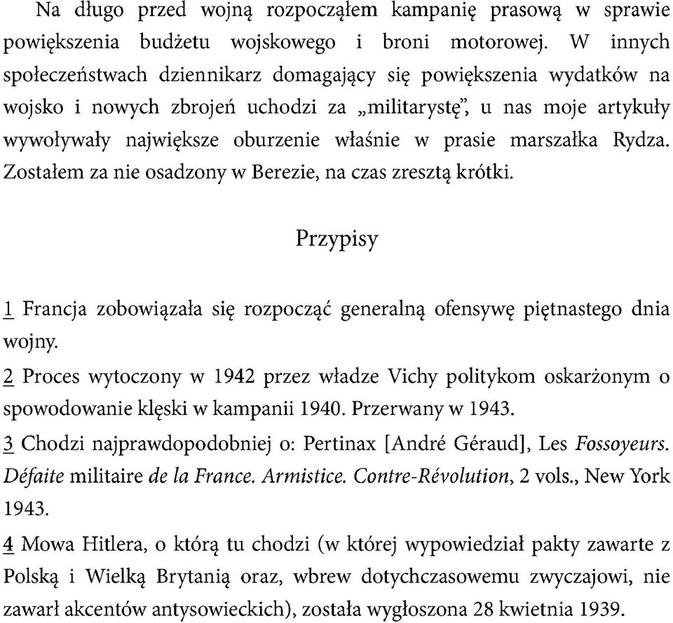 marszałka Rydza. Zostałem za nie osadzony w Berezie, na czas zresztą krótki. Przypisy 1 Francja zobowiązała się rozpocząć generalną ofensywę piętnastego dnia wojny.