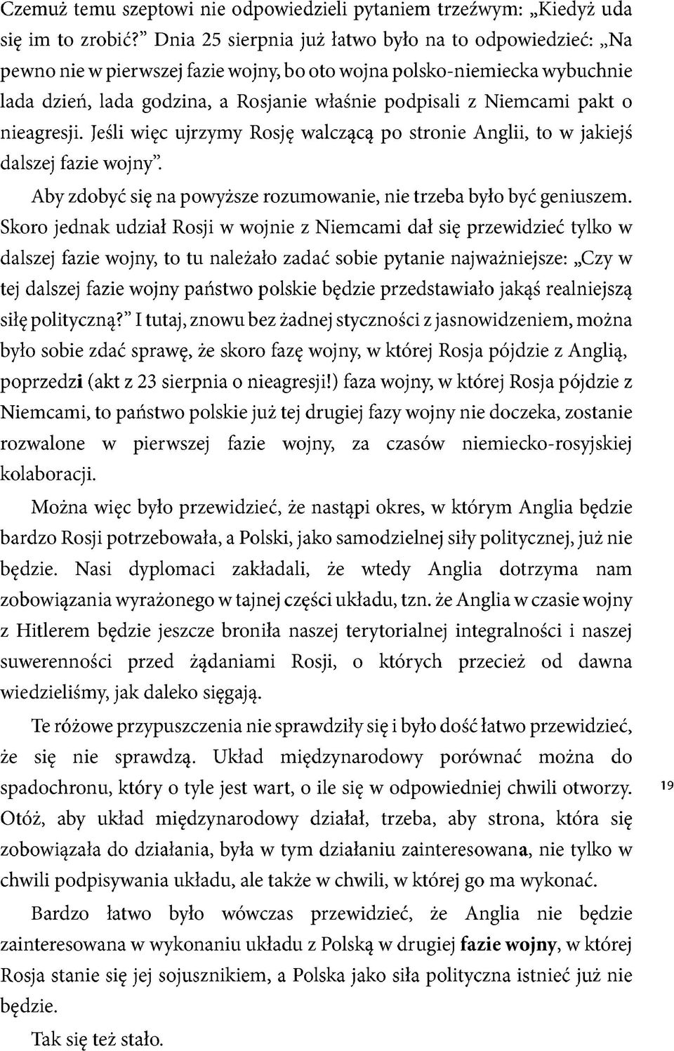 pakt o nieagresji. Jeśli więc ujrzymy Rosję walczącą po stronie Anglii, to w jakiejś dalszej fazie wojny. Aby zdobyć się na powyższe rozumowanie, nie trzeba było być geniuszem.