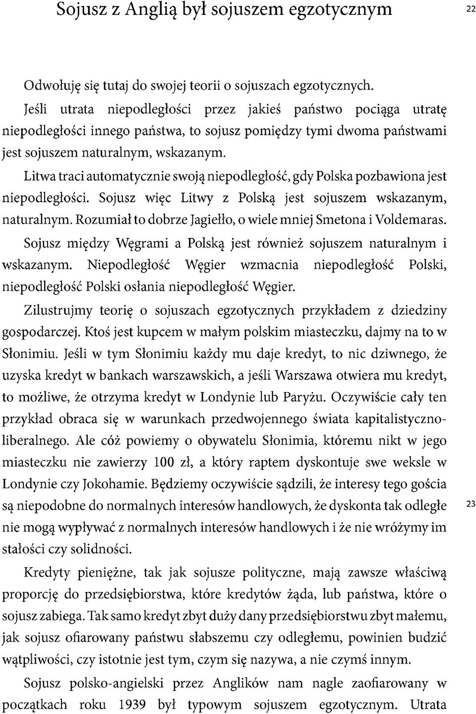 Litwa traci automatycznie swoją niepodległość, gdy Polska pozbawiona jest niepodległości. Sojusz więc Litwy z Polską jest sojuszem wskazanym, naturalnym.