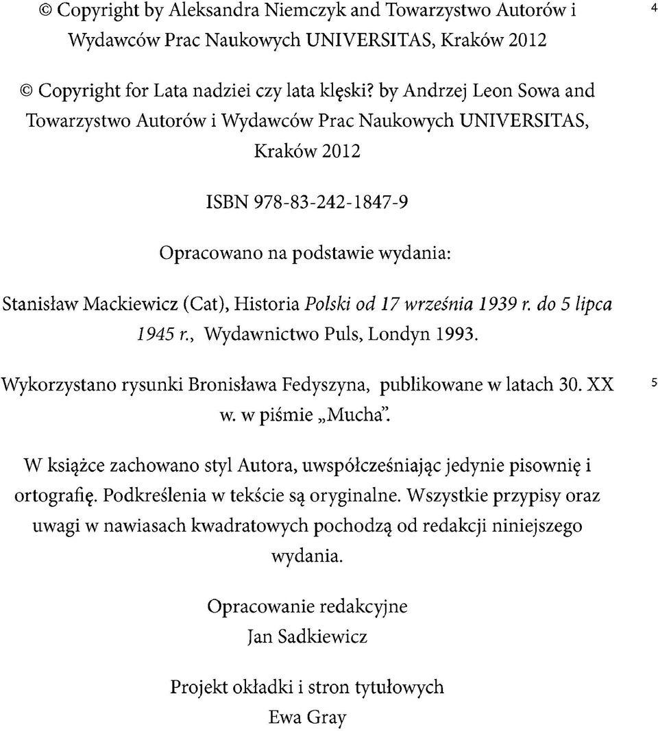 17 września 1939 r. do 5 lipca 1945 r., Wydawnictwo Puls, Londyn 1993. Wykorzystano rysunki Bronisława Fedyszyna, publikowane w latach 30. XX w. w piśmie Mucha.