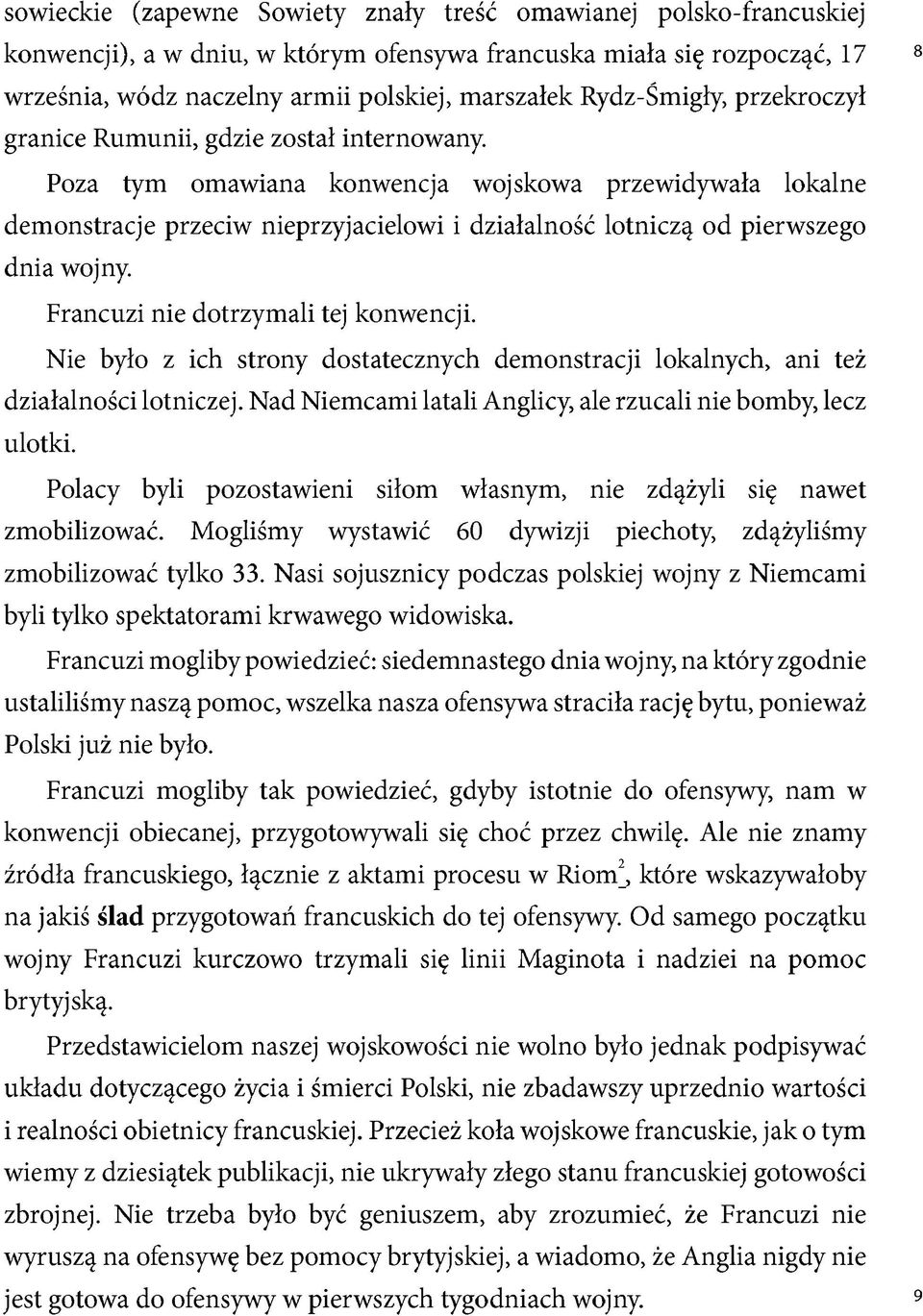 Poza tym omawiana konwencja wojskowa przewidywała lokalne demonstracje przeciw nieprzyjacielowi i działalność lotniczą od pierwszego dnia wojny. Francuzi nie dotrzymali tej konwencji.