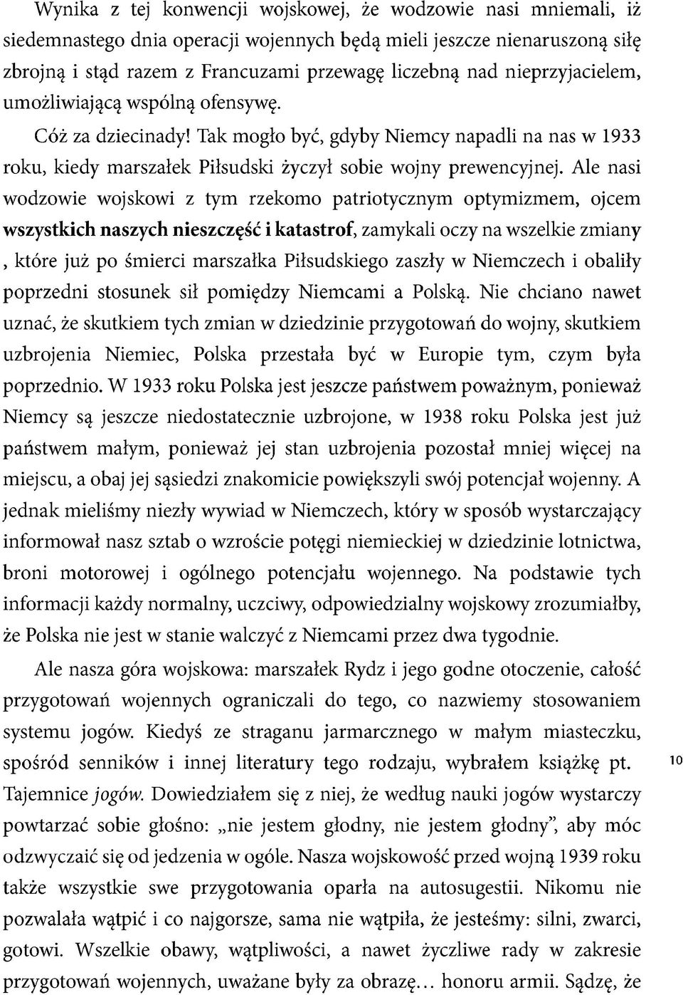 Ale nasi wodzowie wojskowi z tym rzekomo patriotycznym optymizmem, ojcem wszystkich naszych nieszczęść i katastrof, zamykali oczy na wszelkie zmiany, które już po śmierci marszałka Piłsudskiego