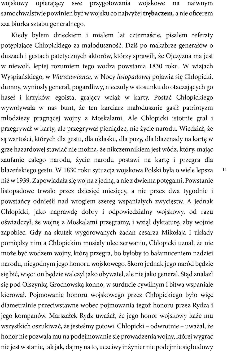 Dziś po makabrze generałów o duszach i gestach patetycznych aktorów, którzy sprawili, że Ojczyzna ma jest w niewoli, lepiej rozumiem tego wodza powstania 1830 roku.