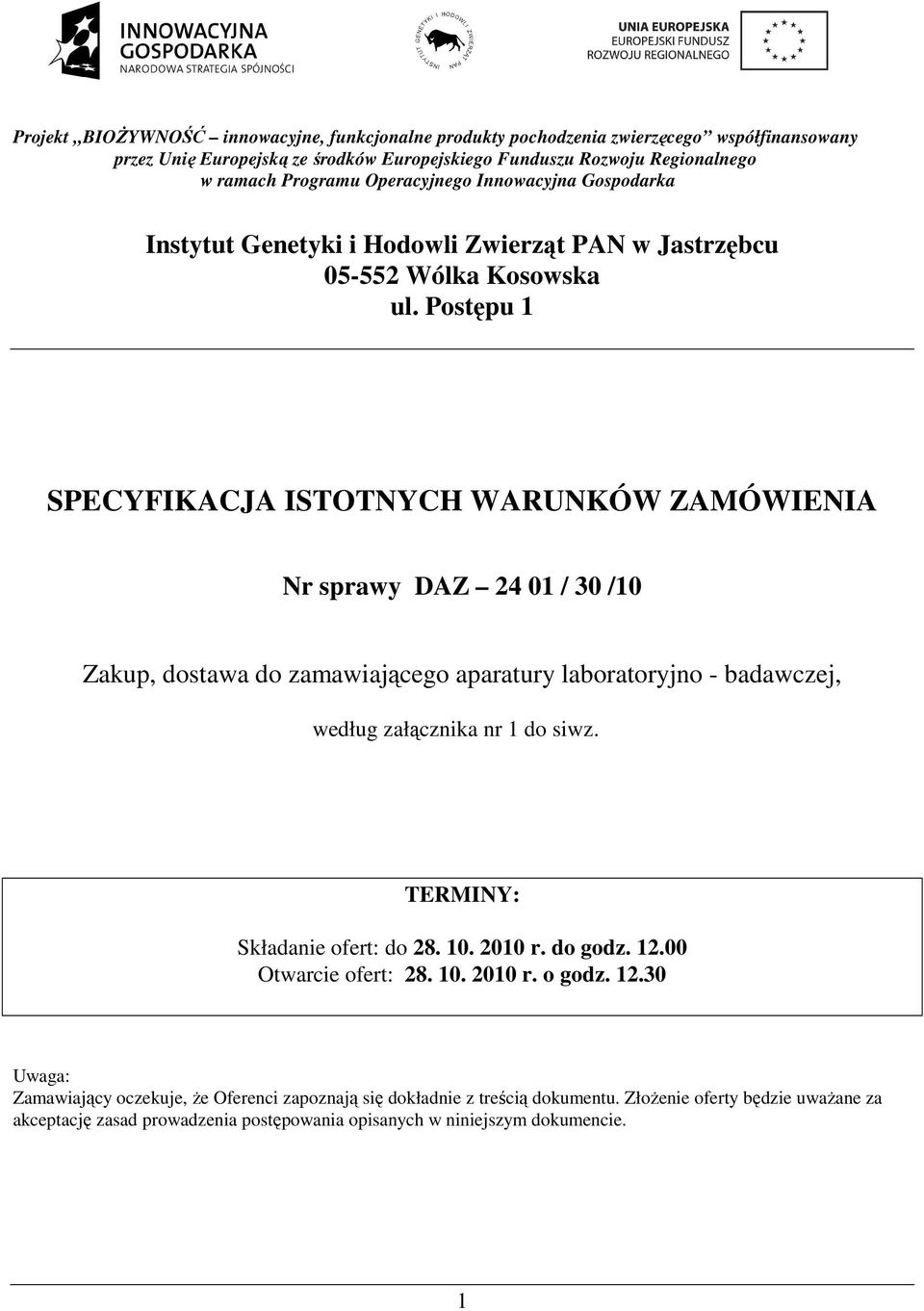 Postępu 1 SPECYFIKACJA ISTOTNYCH WARUNKÓW ZAMÓWIENIA Nr sprawy DAZ 24 01 / 30 /10 Zakup, dostawa do zamawiającego aparatury laboratoryjno - badawczej, według załącznika nr 1 do siwz.